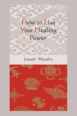 How to Use Your Healing Power by Murphy, Joseph