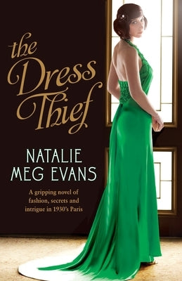 The Dress Thief: A gripping novel of fashion, secrets and intrigue in 1930s Paris by Evans, Natalie Meg