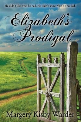 Elizabeth's Prodigal: He didn't like what he had. He didn't know what he needed. by Walker, Brandy