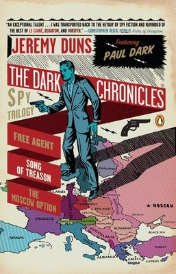 The Dark Chronicles: A Spy Trilogy: Free Agent, Song of Treason, the Moscow Option by Duns, Jeremy