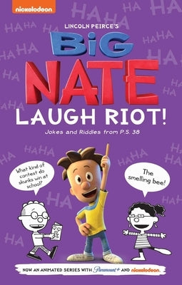 Big Nate Laugh Riot: Jokes and Riddles from P.S. 38 by Peirce, Lincoln