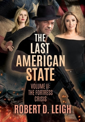 The Last American State: Volume II: The Fortress Crisis by Leigh, Robert D.