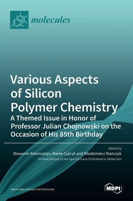 Various Aspects of Silicon Polymer Chemistry: A Themed Issue in Honor of Professor Julian Chojnowski on the Occasion of His 85th Birthday: A Themed Is by Rubinsztajn, Slawomir