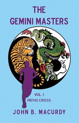 The Gemini Masters: Vol. I: Paths Cross by Macurdy, John B.