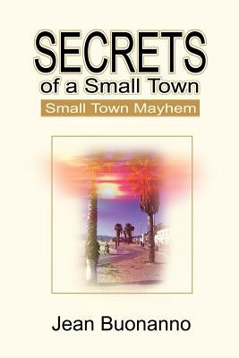 Secrets of a Small Town: Small Town Mayhem by Buonanno, Jean