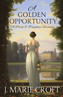 A Golden Opportunity: A Pride and Prejudice Variation by Croft, J. Marie