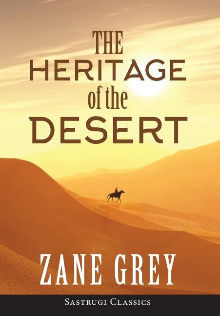 The Heritage of the Desert (ANNOTATED) by Grey, Zane