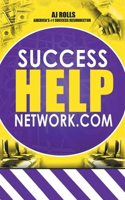 Success Help Network.Com by Rolls, Aj