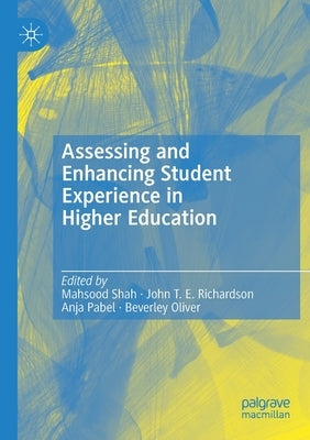 Assessing and Enhancing Student Experience in Higher Education by Shah, Mahsood