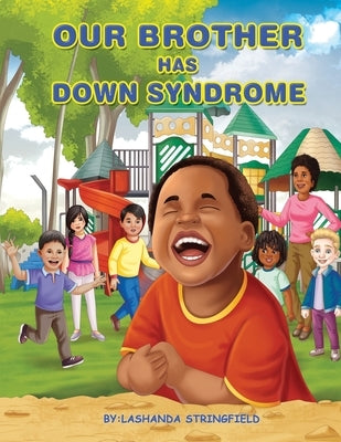 Our Brother Has Down Syndrome by Stringfield, Lashanda