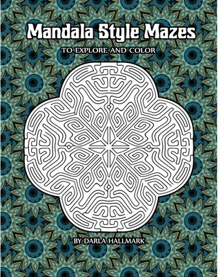 Mandala Style Mazes: to explore and color by Hallmark, Darla