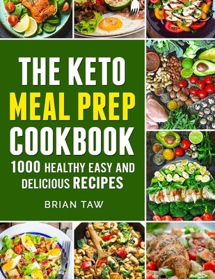 Keto Meal Prep: 1000 Easy and Delicious Recipes by Taw, Brian