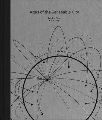 Atlas of the Senseable City by Picon, Antoine