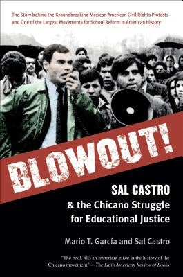 Blowout!: Sal Castro and the Chicano Struggle for Educational Justice by García, Mario T.