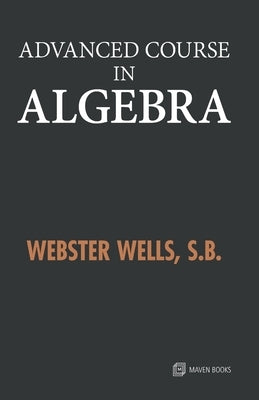 Advanced Course in Algebra by Wells, Webster