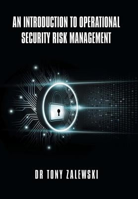 An Introduction to Operational Security Risk Management by Zalewski, Tony