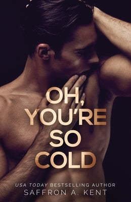 Oh, You're So Cold by A. Kent, Saffron