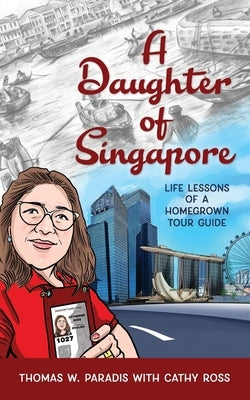 A Daughter of Singapore: Life Lessons of a Homegrown Tour Guide by Paradis, Thomas W.