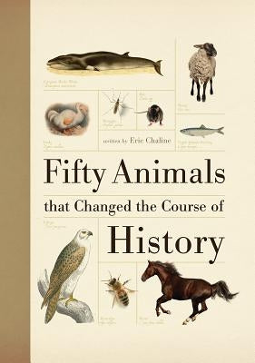 Fifty Animals That Changed the Course of History by Chaline, Eric