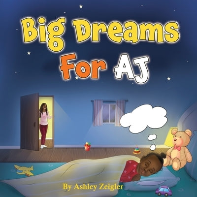 Big Dreams For AJ by Zeigler, Ashley N.