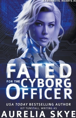 Fated For The Cyborg Officer by Skye, Aurelia