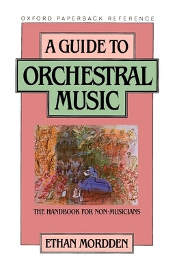 A Guide to Orchestral Music: The Handbook for Non-Musicians by Mordden, Ethan