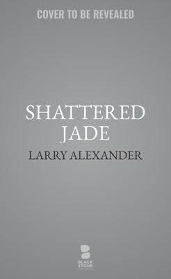 Shattered Jade: A Novel of Saipan by Alexander, Larry