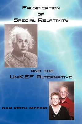 Falsification of Special Relativity and the Unikef Alternative by McCoin, Dan Keith