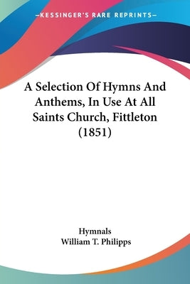 A Selection of Hymns and Anthems, in Use at All Saints Church, Fittleton (1851) by Hymnals
