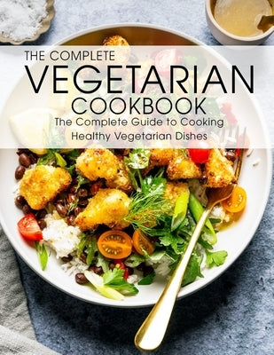 The Complete Vegetarian Cookbook: The Complete Guide to Cooking Healthy Vegetarian Dishes by Eric Allen, Shawn