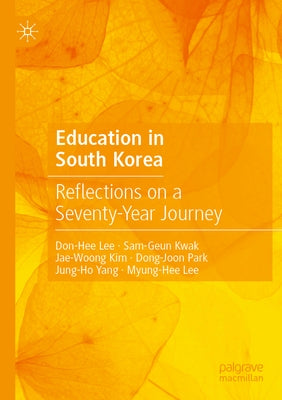 Education in South Korea: Reflections on a Seventy-Year Journey by Lee, Don-Hee