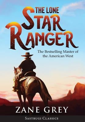 The Lone Star Ranger (Annotated) by Grey, Zane