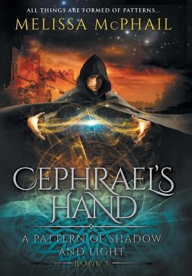 Cephrael's Hand: A Pattern of Shadow & Light Book 1 by McPhail, Melissa