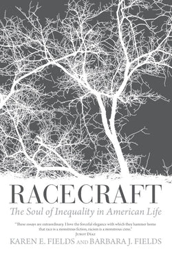 Racecraft: The Soul of Inequality in American Life by Fields, Karen E.