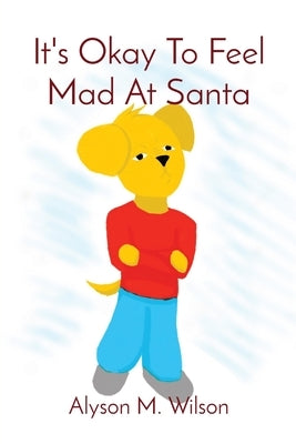 It's Okay To Feel Mad At Santa by Wilson, Alyson M.