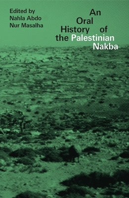 An Oral History of the Palestinian Nakba by Abdo, Doctor Nahla