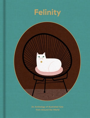 Felinity: An Anthology of Illustrated Cats from Around the World by Victionary