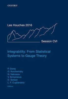 Integrability: From Statistical Systems to Gauge Theory: Lecture Notes of the Les Houches Summer School: Volume 106, June 2016 by Dorey, Patrick