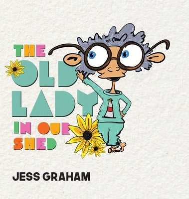 The Old Lady in Our Shed by Graham, Jess