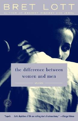 The Difference Between Women and Men: Stories by Lott, Bret