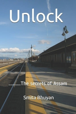 Unlock: The secrets of Assam by Bhuyan, Smita