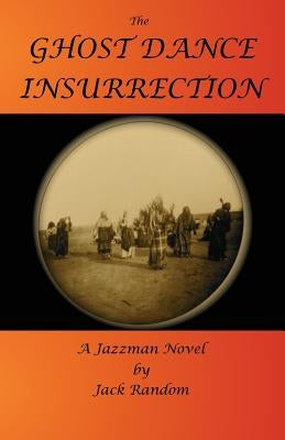 The Ghost Dance Insurrection by Random, Jack