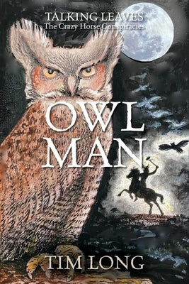 Owl Man: TALKING LEAVES The Crazy Horse Conspiracies by Long, Tim