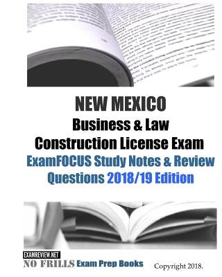 NEW MEXICO Business & Law Construction License Exam ExamFOCUS Study Notes & Review Questions by Examreview