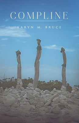 Compline by Bruce, Karyn Marie