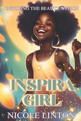 Inspira Girl: Inspiring the beauty within by Linton, Nicole