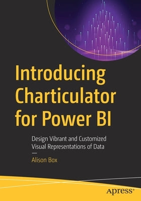 Introducing Charticulator for Power Bi: Design Vibrant and Customized Visual Representations of Data by Box, Alison