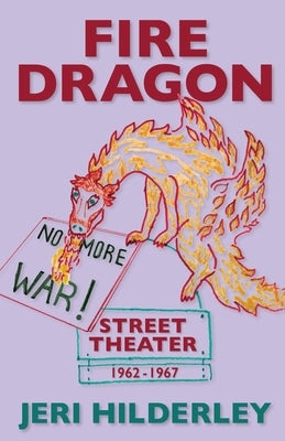 Fire Dragon Street Theater 1962-1967 by Hilderley, Jeri