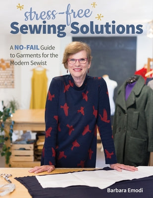 Stress-Free Sewing Solutions: A No-Fail Guide to Garments for the Modern Sewist by Emodi, Barbara