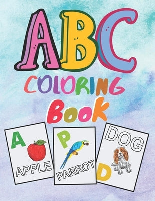 ABC coloring book: Preschool Alphabet Coloring book for kids ages 2 and up. First Learn to Write, Practice for kids with sketching Letter by Color Art, Laura Brooklyn's